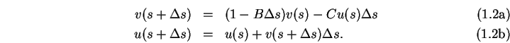 \begin{subequations}
\begin{eqnarray}v(s+\Delta s) & = & (1-B\Delta s)v(s)-C u(s...
...(s+\Delta s) & = & u(s)+v(s+\Delta s)\Delta s .
\end{eqnarray}\end{subequations}