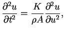 $\displaystyle \frac{\partial^2 u}{\partial t^2} = \frac{K}{\rho A} \frac{\partial^2 u}{\partial u^2},$