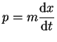 $\displaystyle p=m\frac{\mbox{\rm d}x}{\mbox{\rm d}t}$
