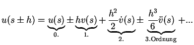 $\displaystyle u(s \pm h) = \underbrace{u(s)}_{0.} \pm \underbrace{h v(s)}_{1.} ...
...ot{v}(s)}_{2.} \pm \underbrace{\frac{h^3}{6}\ddot{v}(s)}_{{\rm 3. Ordnung}}+...$