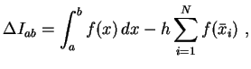 $\displaystyle \Delta I_{ab}=\int_a^b f(x)   dx-h \sum_{i=1}^N f(\bar x_i) ,$