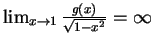 $ \lim_{x \rightarrow 1} \frac{g(x)}{\sqrt{1-x^2}}=\infty$