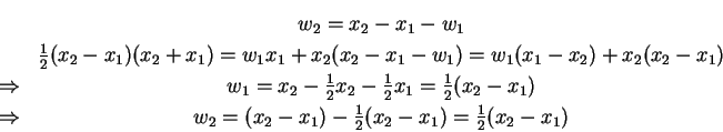 \begin{eqnarray*}&w_2 = x_2-x_1-w_1\\
&\frac{1}{2}(x_2-x_1)(x_2+x_1) = w_1x_1+x...
... &w_2 = (x_2-x_1)-\frac{1}{2}(x_2 - x_1)=\frac{1}{2}(x_2 - x_1)
&\end{eqnarray*}