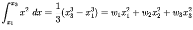 $\displaystyle \int_{x_1}^{x_3} x^2 dx = \frac{1}{3}(x_3^3 -x_1^3) = w_1 x_1^2 + w_2 x_2^2 + w_3 x_3^2$