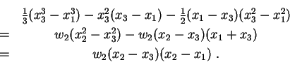 \begin{eqnarray*}&\frac{1}{3}(x_3^3 - x_1^3) - x_3^2(x_3-x_1)-
\frac{1}{2}(x_1-x...
...x_2^2-x_3^2)-w_2(x_2-x_3)(x_1+x_3)\\
=&w_2(x_2-x_3)(x_2-x_1) .
\end{eqnarray*}