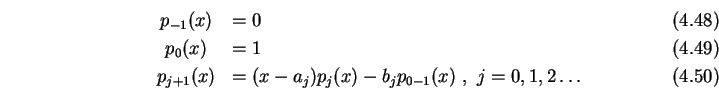\begin{eqnarray}&p_{-1}(x)&=0\\
&p_0(x)&=1\\
&p_{j+1}(x)&=(x-a_j)p_j(x)-b_j p_{0-1}(x) , j=0,1,2\dots
\end{eqnarray}