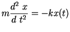 $\displaystyle m\frac{d^2 x}{d t^2}=-kx(t)$