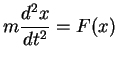 $\displaystyle m\frac{d^2x}{dt^2}=F(x)$