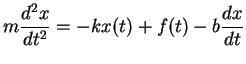 $\displaystyle m\frac{d^2 x}{d t^2}=-kx(t)+f(t)-b\frac{dx}{dt}$