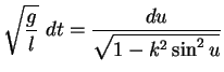 $\displaystyle \sqrt{\frac{g}{l}} dt = \frac{du}{\sqrt{1-k^2 \sin^2 u}}$