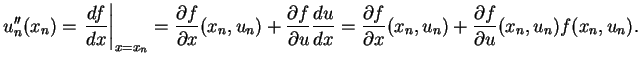 $\displaystyle u_n''(x_n)=\left.\frac{df}{dx}\right\vert _{x=x_n}= \frac{\partia...
...tial f}{\partial x}(x_n,u_n)+ \frac{\partial f}{\partial u}(x_n,u_n)f(x_n,u_n).$