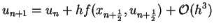 $\displaystyle u_{n+1}=u_n+h f(x_{n+\frac{1}{2}},u_{n+\frac{1}{2}})+{\cal O}(h^3)$