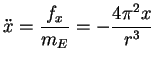 $\displaystyle \ddot{x}=\frac{f_x}{m_E}=-\frac{4\pi ^2x}{r^3}$