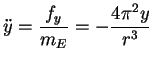 $\displaystyle \ddot{y}=\frac{f_y}{m_E}=-\frac{4\pi ^2y}{r^3}$