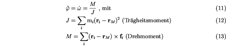 \begin{eqnarray}&&\ddot{\varphi}=\dot{\omega}=\frac{M}{J} \mbox{ , mit } \\
&&J...
...thbf r}_i-{\mathbf r}_M)\times {\mathbf f}_i \mbox{ (Drehmoment)}
\end{eqnarray}