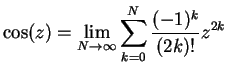 $\displaystyle \cos(z) = \lim_{N \to\infty}\sum_{k=0}^N \frac{(-1)^k}{(2k)!}z^{2k}$