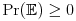 \mbox{Pr}(\mathbb{E})\geq 0