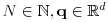 N\in\mathbb{N},{\bf q}\in\mathbb{R}^{d}