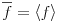 \overline{f}=\left\langle f\right\rangle