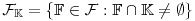 \mathcal{F}_{\mathbb{K}}=\{\mathbb{F}\in\mathcal{F}:\mathbb{F}\cap\mathbb{K}\neq\emptyset\}