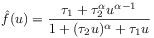 \hat{f}(u)=\frac{\tau _{1}+\tau _{2}^{\alpha}u^{{\alpha-1}}}{1+(\tau _{2}u)^{\alpha}+\tau _{1}u}