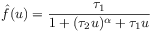 \hat{f}(u)=\frac{\tau _{1}}{1+(\tau _{2}u)^{\alpha}+\tau _{1}u}