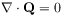 \mathbf{\nabla}\cdot\mathbf{Q}=0