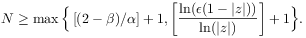 N\geq\max\Big\{\left[(2-\beta)/\alpha\right]+1,\left[\frac{\ln(\epsilon(1-|z|))}{\ln(|z|)}\right]+1\Big\}.