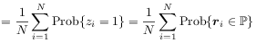 \displaystyle=\frac{1}{N}\sum _{{i=1}}^{N}\mbox{Prob}\{ z_{i}=1\}=\frac{1}{N}\sum _{{i=1}}^{N}\mbox{Prob}\{{\boldsymbol{r}}_{i}\in\mathbb{P}\}