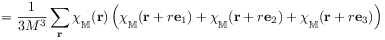 \displaystyle=\frac{1}{3M^{3}}\sum _{{\mathbf{r}}}\chi\rule[-4.3pt]{0.0pt}{8.6pt}_{{\mathbb{M}}}({\mathbf{r}})\left(\chi\rule[-4.3pt]{0.0pt}{8.6pt}_{{\mathbb{M}}}({\mathbf{r}}+r{\mathbf{e}}_{1})+\chi\rule[-4.3pt]{0.0pt}{8.6pt}_{{\mathbb{M}}}({\mathbf{r}}+r{\mathbf{e}}_{2})+\chi\rule[-4.3pt]{0.0pt}{8.6pt}_{{\mathbb{M}}}({\mathbf{r}}+r{\mathbf{e}}_{3})\right)