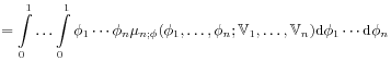 \displaystyle=\int _{0}^{1}\ldots\int _{0}^{1}\phi _{1}\cdots\phi _{n}\mu _{{n;\phi}}(\phi _{1},\ldots,\phi _{n};\mathbb{V}_{1},\ldots,\mathbb{V}_{n})\mbox{\rm d}\phi _{1}\cdots\mbox{\rm d}\phi _{n}