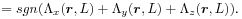 \displaystyle=sgn(\Lambda _{x}({\boldsymbol{r}},L)+\Lambda _{y}({\boldsymbol{r}},L)+\Lambda _{z}({\boldsymbol{r}},L)).