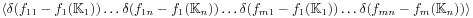 \displaystyle\left\langle\delta(f_{{11}}-f_{1}(\mathbb{K}_{1}))\ldots\delta(f_{{1n}}-f_{1}(\mathbb{K}_{n}))\ldots\delta(f_{{m1}}-f_{1}(\mathbb{K}_{1}))\ldots\delta(f_{{mn}}-f_{m}(\mathbb{K}_{n}))\right\rangle