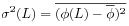 \displaystyle\sigma^{2}(L)=\overline{(\phi(L)-\overline{\phi})^{2}}