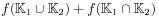 \displaystyle f(\mathbb{K}_{1}\cup\mathbb{K}_{2})+f(\mathbb{K}_{1}\cap\mathbb{K}_{2})