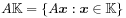 A\mathbb{K}=\{ A\boldsymbol{x}:\boldsymbol{x}\in\mathbb{K}\}