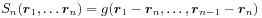 S_{n}({\boldsymbol{r}}_{1},\ldots{\boldsymbol{r}}_{n})=g({\boldsymbol{r}}_{1}-{\boldsymbol{r}}_{n},\ldots,{\boldsymbol{r}}_{{n-1}}-{\boldsymbol{r}}_{n})