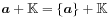 \boldsymbol{a}+\mathbb{K}=\{\boldsymbol{a}\}+\mathbb{K}