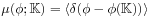 \mu(\phi;\mathbb{K})=\left\langle\delta(\phi-\phi(\mathbb{K}))\right\rangle