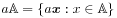 a\mathbb{A}=\{ a\boldsymbol{x}:x\in\mathbb{A}\}