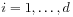 i=1,\ldots,d