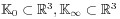 {\mathbb{K}_{0}}\subset\mathbb{R}^{3},{\mathbb{K}_{\infty}}\subset\mathbb{R}^{3}