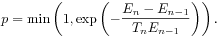 p=\min\left(1,\exp\left(-\frac{E_{n}-E_{{n-1}}}{T_{n}E_{{n-1}}}\right)\right).