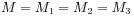 M=M_{1}=M_{2}=M_{3}