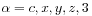 \alpha=c,x,y,z,3