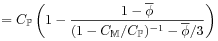 \displaystyle=C_{\mathbb{P}}\left(1-\frac{1-\overline{\phi}}{(1-C_{\mathbb{M}}/C_{\mathbb{P}})^{{-1}}-\overline{\phi}/3}\right)