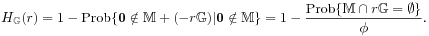 H_{\mathbb{G}}(r)=1-\mbox{\rm Prob}\{\boldsymbol{0}\notin\mathbb{M}+(-r\mathbb{G})|\boldsymbol{0}\notin\mathbb{M}\}=1-\frac{\mbox{\rm Prob}\{\mathbb{M}\cap r\mathbb{G}=\emptyset\}}{\phi}.