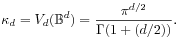 \kappa _{d}=V_{d}(\mathbb{B}^{d})=\frac{\pi^{{d/2}}}{\Gamma(1+(d/2))}.