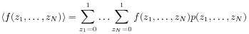 \langle f(z_{1},\ldots,z_{N})\rangle=\sum _{{z_{1}=0}}^{1}\ldots\sum _{{z_{N}=0}}^{1}f(z_{1},\ldots,z_{N})p(z_{1},\ldots,z_{N})