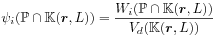 \psi _{i}(\mathbb{P}\cap\mathbb{K}({\boldsymbol{r}},L))=\frac{W_{i}(\mathbb{P}\cap\mathbb{K}({\boldsymbol{r}},L))}{V_{d}(\mathbb{K}({\boldsymbol{r}},L))}